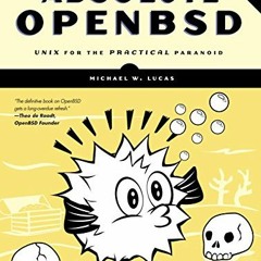 Get [KINDLE PDF EBOOK EPUB] Absolute OpenBSD, 2nd Edition: Unix for the Practical Par