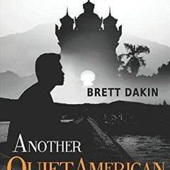 [Access] PDF 🧡 Another Quiet American: Stories of Life in Laos by  Brett Dakin [PDF