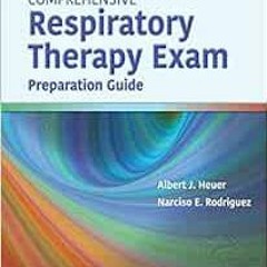 [Read] KINDLE 💔 Comprehensive Respiratory Therapy Exam Preparation by Albert J. Heue