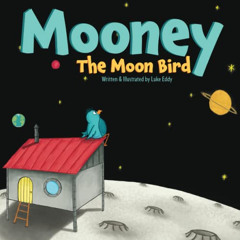 [View] EPUB 📃 Mooney The Moon Bird by  Luke Eddy EBOOK EPUB KINDLE PDF