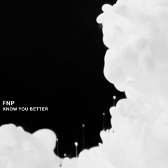 FNP - Know You Better [Bottled Sauce]