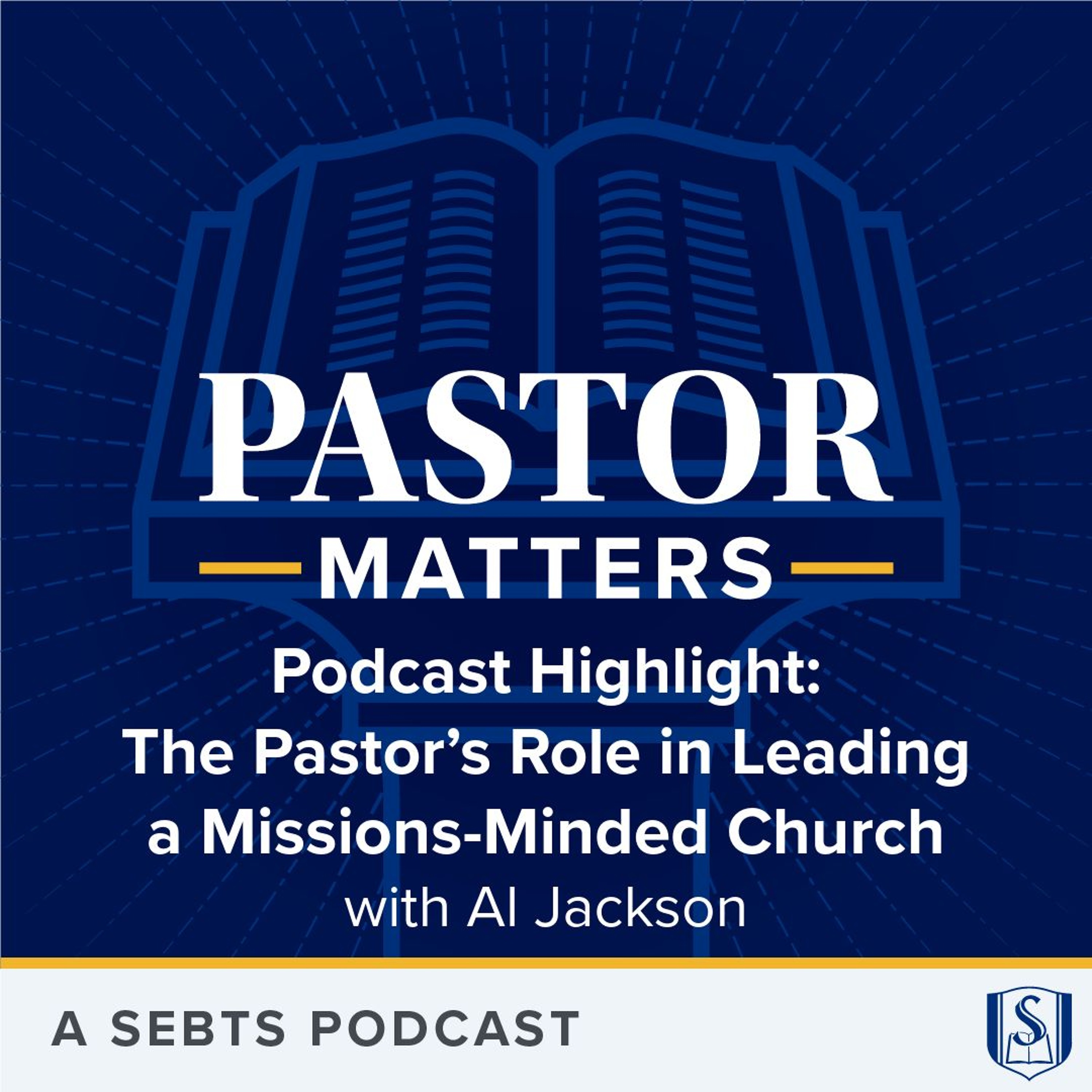 Podcast Highlight: The Pastor’s Role in Leading a Missions-Minded Church - EP183