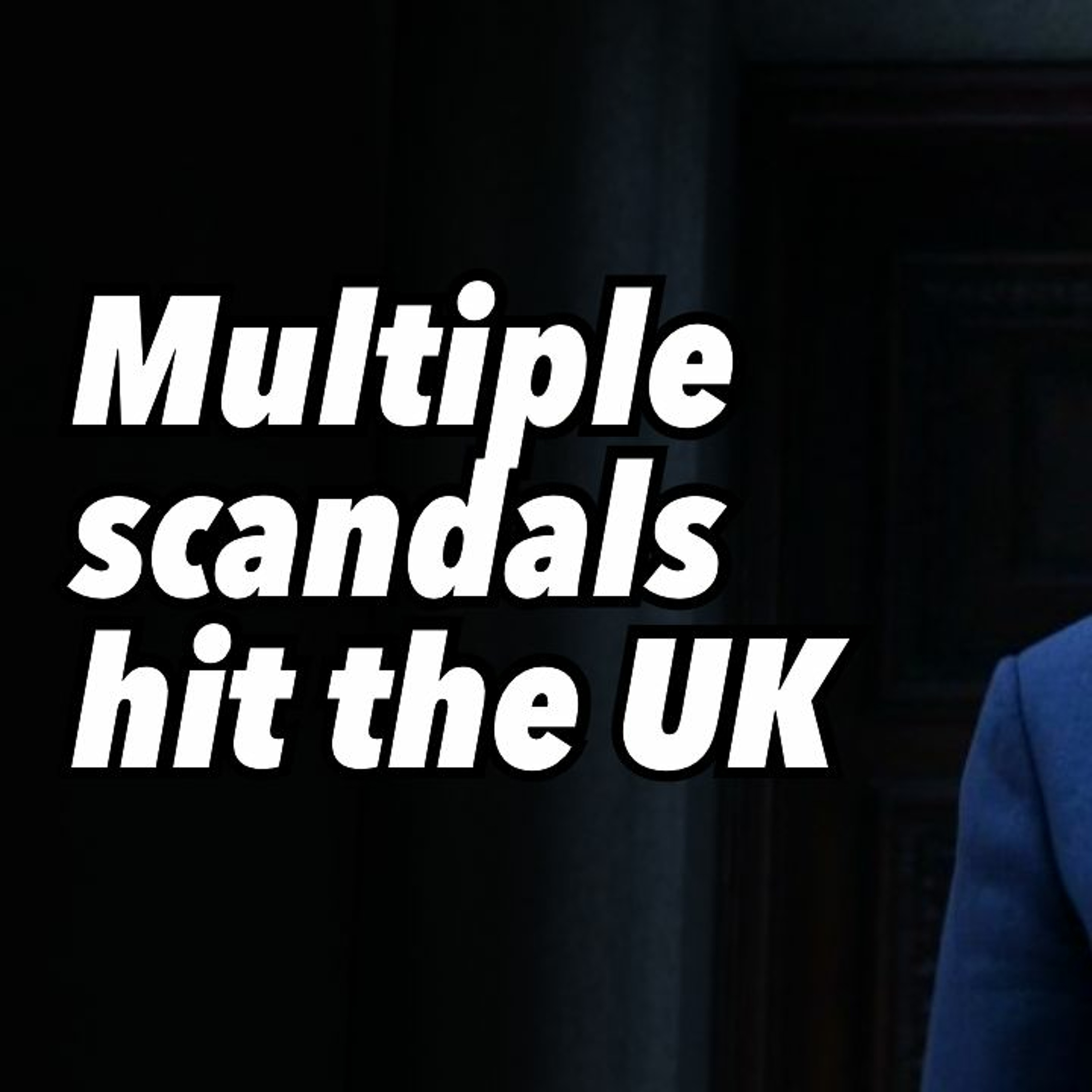 Multiple scandals hit the UK
