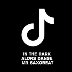 in the dark x alors on danse x mr saxo beat (TikTok Mashup) [Long version]