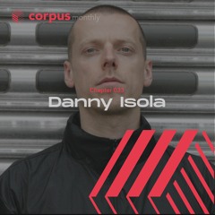 Danny Isola - Corpus monthly, Chapter 033 [CMC033]