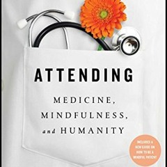 Get EPUB 💖 Attending: Medicine, Mindfulness, and Humanity by  Dr. Ronald Epstein M.D