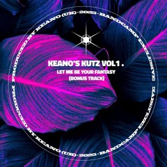 KEANO (UK) - LET ME BE YOUR FANTASY (BONUS TRACK)