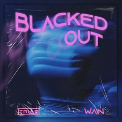 BLACKED OUT - WAN x TRIAD