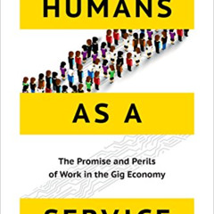 [GET] KINDLE 📄 Humans as a Service: The Promise and Perils of Work in the Gig Econom