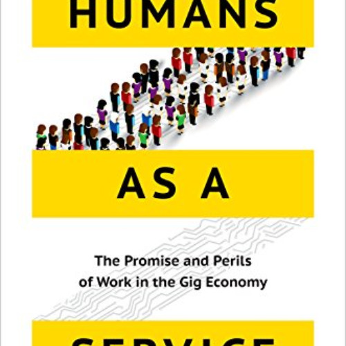 Read PDF 🗂️ Humans as a Service: The Promise and Perils of Work in the Gig Economy b