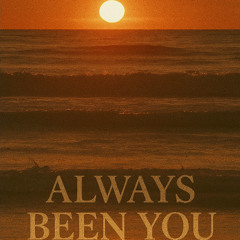 ALWAYS BEEN YOU