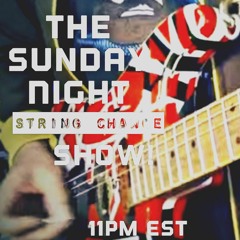 The Sunday Night String Change Show LIVE! 8/21/22