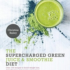 GET PDF EBOOK EPUB KINDLE Supercharged Green Juice & Smoothie Diet: Over 100 Recipes