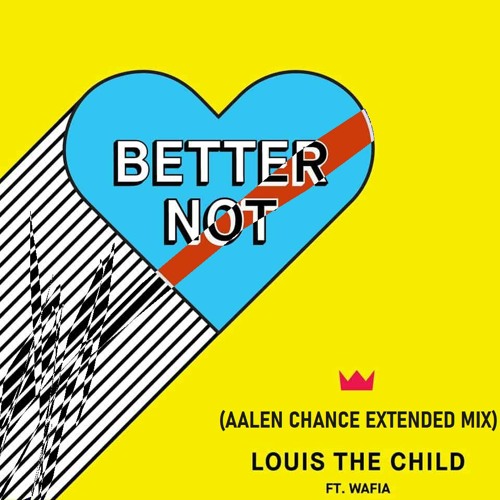 Stream Louis The Child - Better Not (Aalen Chance Extended Mix) by Dj Aalen  Chance | Listen online for free on SoundCloud