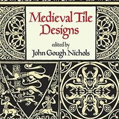 Access [EBOOK EPUB KINDLE PDF] Medieval Tile Designs (Dover Pictorial Archive) by  John Gough Nichol