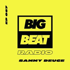 Big Beat Radio: EP #87 - Sammy Deuce (Happy Beats For Your Feet Mix)