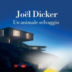 Audiolibro gratis 🎧 : Un Animale Selvaggio, Di Joël Dicker