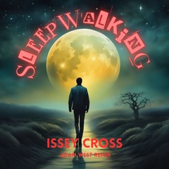 Sleepwalking-Issey Cross (Adam west Remix)