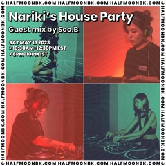 5.13.23 - Nariki's House Party w/Soo.B