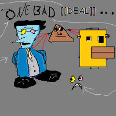 ONE BAD [[DEAL]]