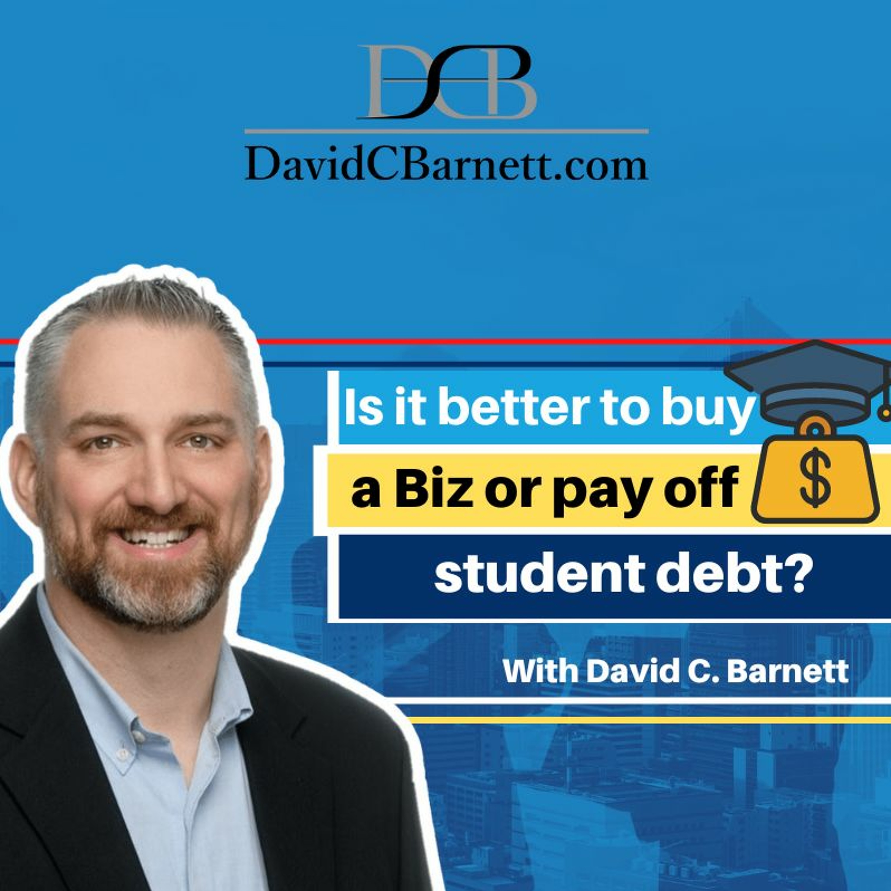 What's Better-  Buy A  Biz Or Pay Off Student Debt