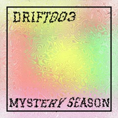 DRIFT 003: Mystery Season