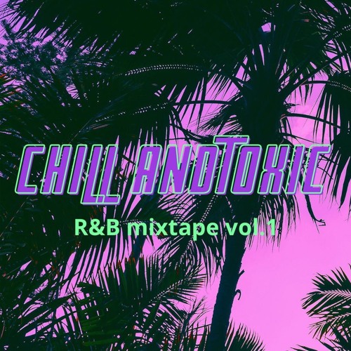 Chill And Toxic vol.1 by HNDRXX