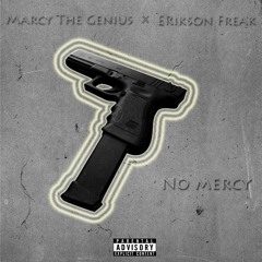 Marcy The Genius x Erikson Freak - No Mercy("Freestyle")