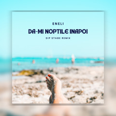 Eneli-Da-mi Noptile Inapoi ( Dip Stage Extended Mix) Free Download