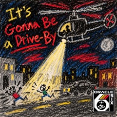 It's Gonna Be A Drive-By