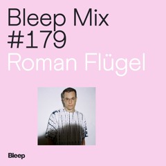 Bleep Mix #179 - Roman Flügel
