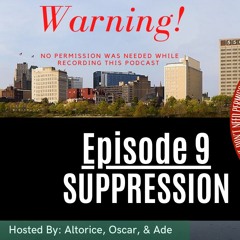 Episode 9 - Suppression
