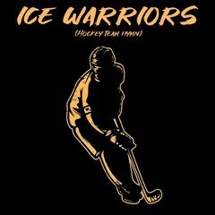 Ice Warriors (Hockey Team Hymn)