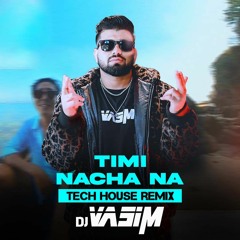 Timi Nacha Na - Wangden Sherpa ( Tech House Remix ) DJ Vasim