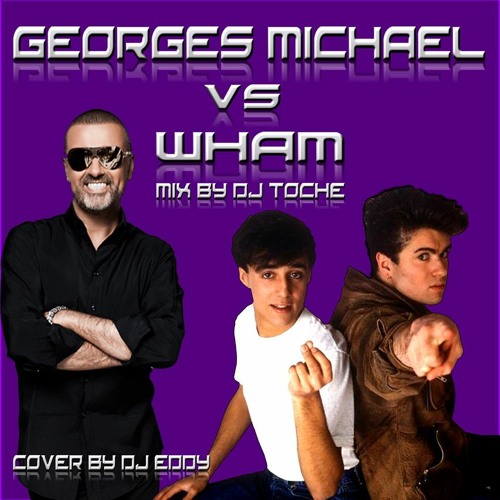 George Michael Vs Wham Remix  & Selected By Dj Toche