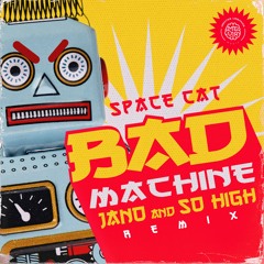 Spacecat - Bad Machine (Jano & SoHigh Remix)