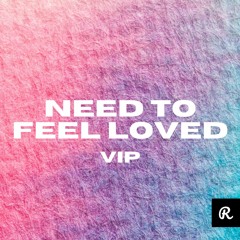 Need To Feel Loved VIP
