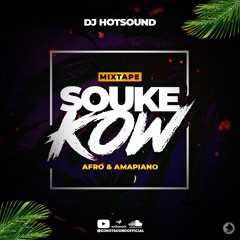 Afro X Amapiano - Mixtape Souke Kòw (2022) The best By DJ Hot Sound