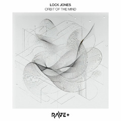 PREMIERE: Lock Jones - Orbit of the Mind (Original Mix) [RAVE Plus]