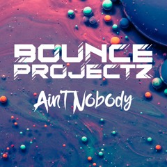 Bounce Projectz - Ain't Nobody **FREE DOWNLOAD**