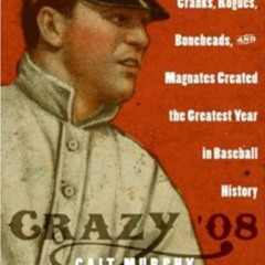 Read PDF 📍 Crazy '08: How a Cast of Cranks, Rogues, Boneheads, and Magnates Created