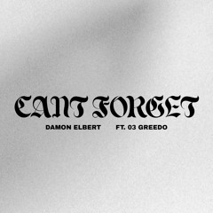 Damon Elbert feat. 03 Greedo - Can't Forget