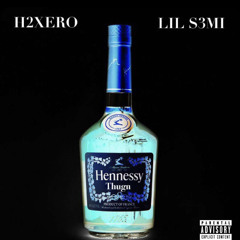 Hennessy Thugn H2XER0 X LIL S3MI