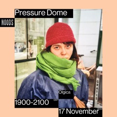 Noods | Pressure Dome w/Olgica | 17.11.2022
