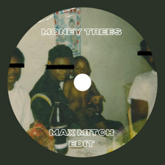 Money Trees (Max Mitch edit)