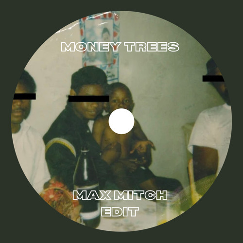 Money Trees (Max Mitch edit)