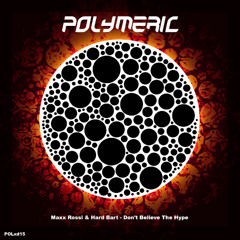 MAXX ROSSI & HARD BART - Don't Believe The Hype [Polymeric XD15] Out now!