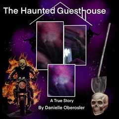 Get KINDLE 📨 The Haunted Guesthouse: A True Story by  Danielle Oberosler,Danielle Ob