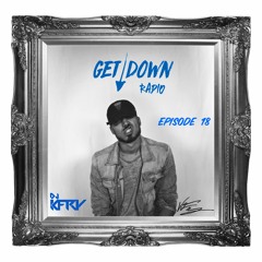"Get Down Radio 018 - Ft. K Fry"