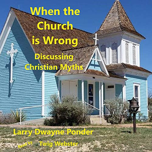 VIEW EBOOK ☑️ When the Church Is Wrong: Discussing Christian Myths by  Larry Dwayne P